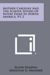 Cover image for Mother Caroline and the School Sisters of Notre Dame in North America, V1-2