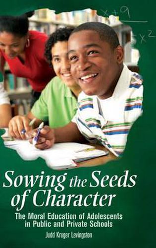 Cover image for Sowing the Seeds of Character: The Moral Education of Adolescents in Public and Private Schools