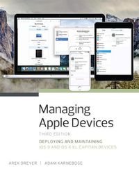 Cover image for Managing Apple Devices: Deploying and Maintaining iOS 9 and OS X El Capitan Devices