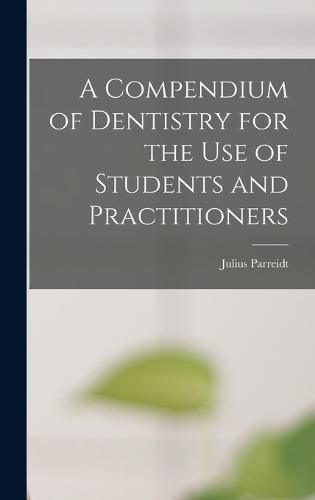 Cover image for A Compendium of Dentistry for the Use of Students and Practitioners