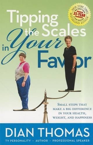 Tipping the Scales in Your Favor: Small Steps That Make a Big Difference in Your Health, Weight, and Happiness