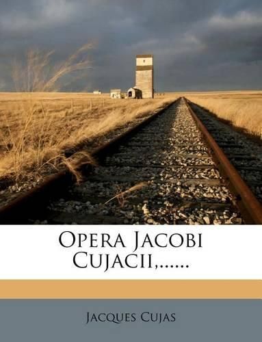 Cover image for Opera Jacobi Cujacii, ......