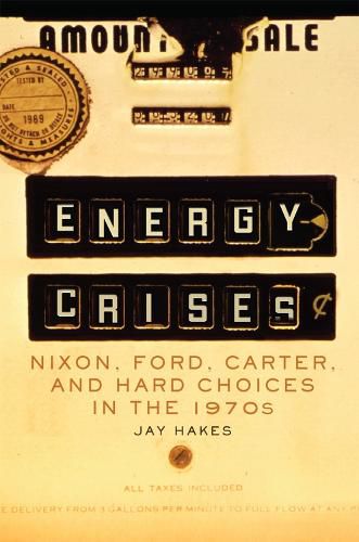 Cover image for Energy Crises: Nixon, Ford, Carter, and Hard Choices in the 1970s