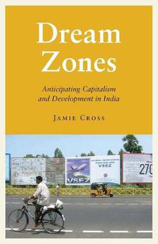 Cover image for Dream Zones: Anticipating Capitalism and Development in India