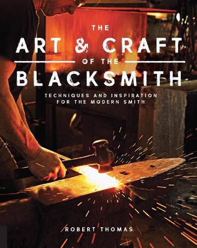 Cover image for The Art and Craft of the Blacksmith: Techniques and Inspiration for the Modern Smith