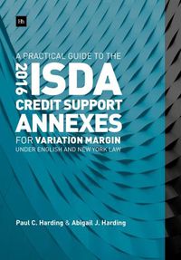 Cover image for A Practical Guide to the 2016 ISDA (R) Credit Support Annexes For Variation Margin under English and New York Law
