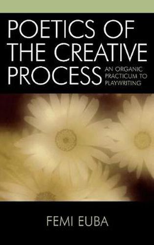 Cover image for Poetics of the Creative Process: An Organic Practicum to Playwriting