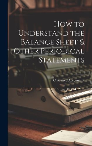 Cover image for How to Understand the Balance Sheet & Other Periodical Statements