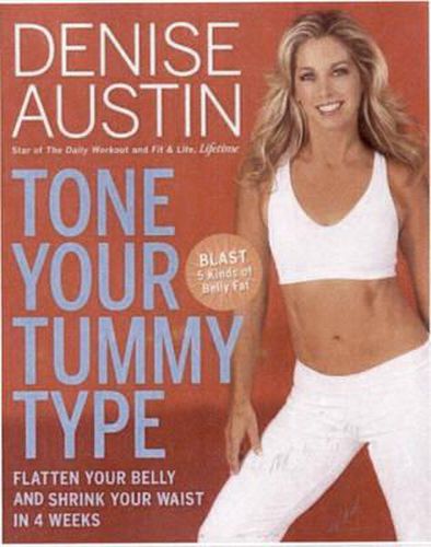 Tone Your Tummy Type: Flatten Your Belly and Shrink Your Waist in 4 Weeks