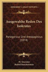 Cover image for Ausgewahlte Reden Des Isokrates: Panegyricus Und Areopagiticus (1874)