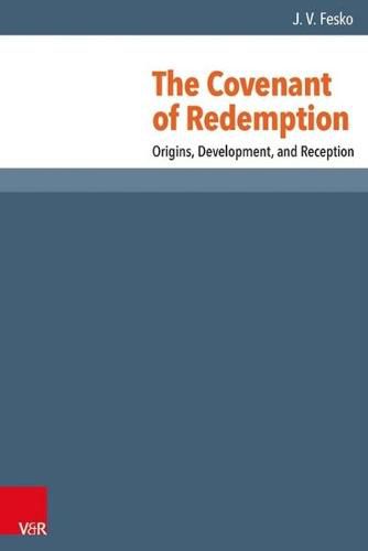 The Covenant of Redemption: Origins, Development, and Reception