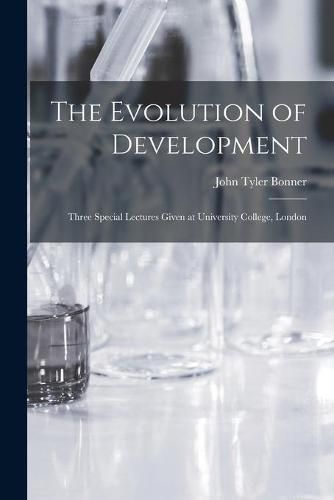 Cover image for The Evolution of Development; Three Special Lectures Given at University College, London