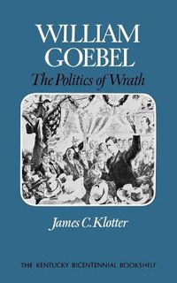 Cover image for William Goebel: The Politics of Wrath