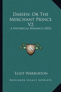 Cover image for Darien; Or the Merchant Prince V2 Darien; Or the Merchant Prince V2: A Historical Romance (1852) a Historical Romance (1852)