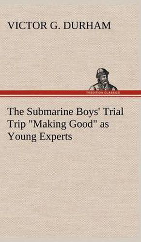 Cover image for The Submarine Boys' Trial Trip Making Good as Young Experts