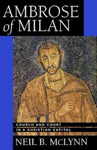 Cover image for Ambrose of Milan: Church and Court in a Christian Capital