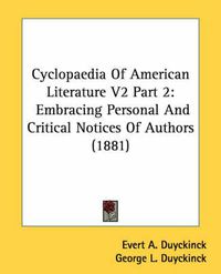 Cover image for Cyclopaedia of American Literature V2 Part 2: Embracing Personal and Critical Notices of Authors (1881)