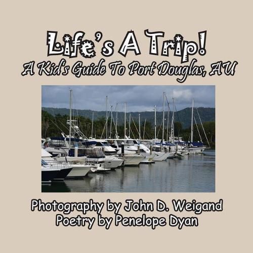 Cover image for Life's a Trip! a Kid's Guide to Port Douglas, Au