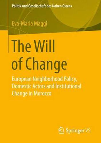 Cover image for The Will of Change: European Neighborhood Policy, Domestic Actors and Institutional Change in Morocco