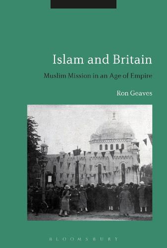 Cover image for Islam and Britain: Muslim Mission in an Age of Empire