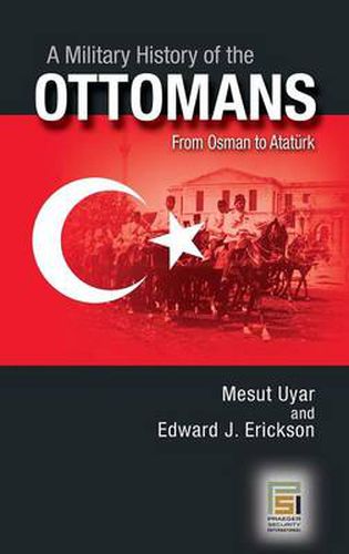 Cover image for A Military History of the Ottomans: From Osman to Ataturk