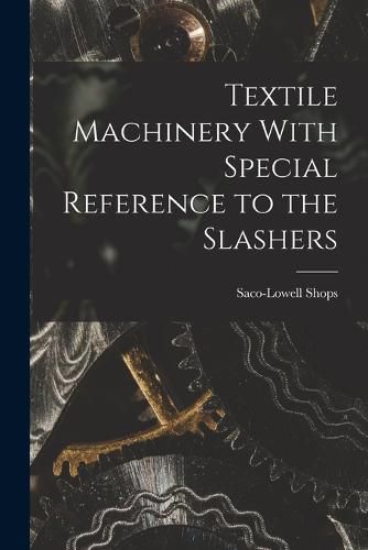 Cover image for Textile Machinery With Special Reference to the Slashers