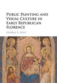 Cover image for Public Painting and Visual Culture in Early Republican Florence