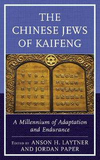 Cover image for The Chinese Jews of Kaifeng: A Millennium of Adaptation and Endurance