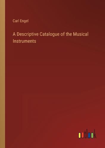 Cover image for A Descriptive Catalogue of the Musical Instruments