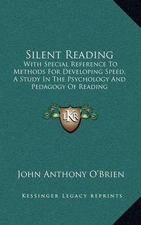 Cover image for Silent Reading: With Special Reference to Methods for Developing Speed, a Study in the Psychology and Pedagogy of Reading