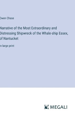 Cover image for Narrative of the Most Extraordinary and Distressing Shipwreck of the Whale-ship Essex, of Nantucket