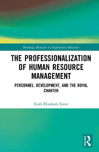 Cover image for The Professionalisation of Human Resource Management: Personnel, Development and the Royal Charter