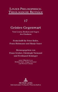 Cover image for Geistes-Gegenwart: Vom Lesen, Denken Und Sagen Des Glaubens : Festschrift Feur Peter Hofer, Franz Hubmann Und Hanjo Sauer