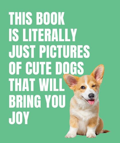Cover image for This Book is Literally Just Cute Dogs That Will Bring You Joy