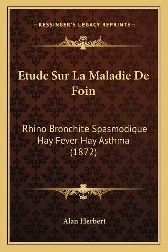 Cover image for Etude Sur La Maladie de Foin: Rhino Bronchite Spasmodique Hay Fever Hay Asthma (1872)