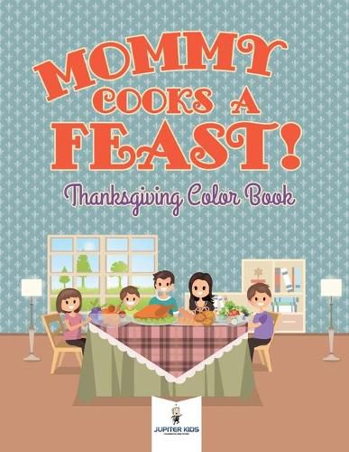 Cover image for Mommy Cooks a Feast! Thanksgiving Color Book