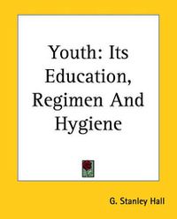 Cover image for Youth: Its Education, Regimen And Hygiene