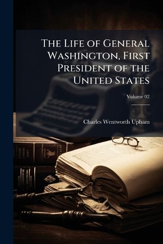 Cover image for The Life of General Washington, First President of the United States