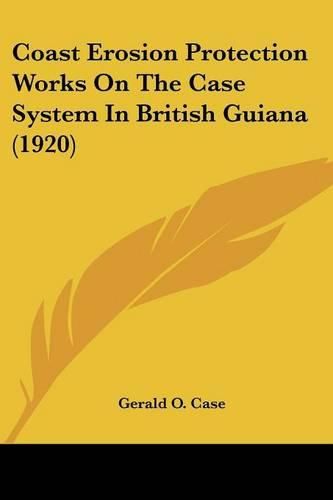 Cover image for Coast Erosion Protection Works on the Case System in British Guiana (1920)