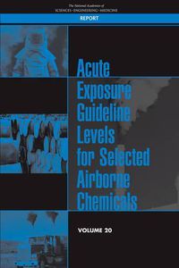 Cover image for Acute Exposure Guideline Levels for Selected Airborne Chemicals: Volume 20