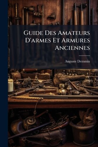 Cover image for Guide Des Amateurs D'Armes Et Armures Anciennes