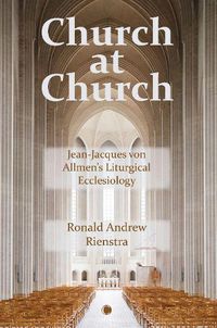 Cover image for Church at Church: Jean-Jacques von Allmen's Liturgical Ecclesiology