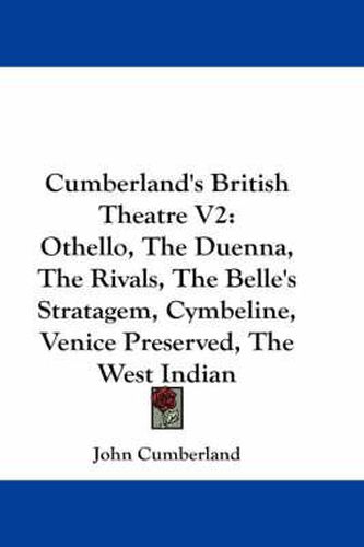 Cover image for Cumberland's British Theatre V2: Othello, the Duenna, the Rivals, the Belle's Stratagem, Cymbeline, Venice Preserved, the West Indian