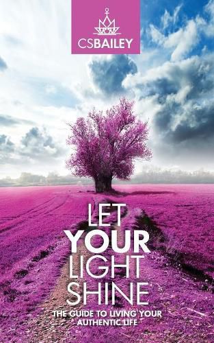 Cover image for Let YOUR Light Shine: The Guide to Living YOUR Authentic Life