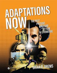 Cover image for Adaptations Now: The Past, Present, and Future of Film and Literature