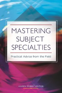 Cover image for Mastering Subject Specialties: Practical Advice from the Field