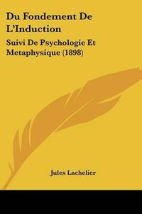 Cover image for Du Fondement de L'Induction: Suivi de Psychologie Et Metaphysique (1898)