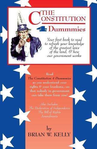Cover image for The Constitution 4 Dummmies: Your first book to read to refresh your knowledge of the greatest laws of the land, & how our government works