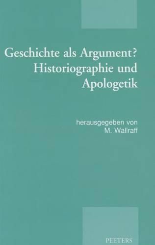 Geschichte als Argument? Historiographie und Apologetik: Akten der Tagung der Patristischen Arbeitsgemeinschaft, Basel, 2.-5.1.2013