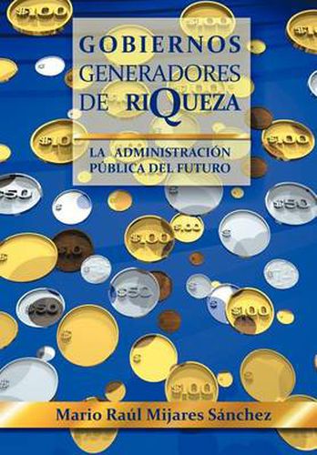 Cover image for Gobiernos Generadores de Riqueza: La Administracion Publica del Futuro